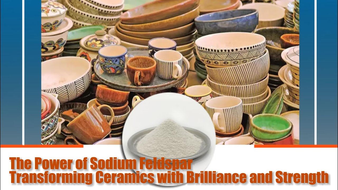 The Power of Sodium Feldspar Transforming Ceramic